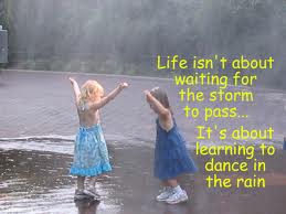 Image result for don't wait for the storm to pass dance in the rain